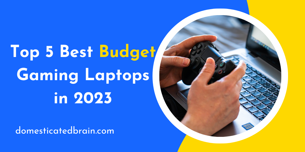 Top 5 Best Budget Gaming Laptops in 2023